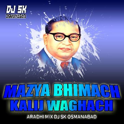 Mazya Bhimach Kalij Waghach Aradhi Style Mix Dj S.k Osmanabad